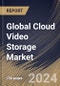 Global Cloud Video Storage Market Size, Share & Trends Analysis Report By Deployment (Public, Private and Hybrid) By Application, By Regional Outlook and Forecast, 2024 - 2031 - Product Image
