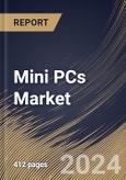 Mini PCs Market Size, Share & Trends Analysis Report By Component (Processor, Memory, Storage, GPU, and Others), By Application, By Industry Vertical, By Regional Outlook and Forecast, 2024 - 2031- Product Image