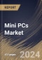 Mini PCs Market Size, Share & Trends Analysis Report By Component (Processor, Memory, Storage, GPU, and Others), By Application, By Industry Vertical, By Regional Outlook and Forecast, 2024 - 2031 - Product Image