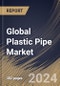Global Plastic Pipe Market Size, Share & Trends Analysis Report By Application (Water Supply, Irrigation, Sewerage, Plumbing, HVAC, and Others), By End-use, By Material, By Regional Outlook and Forecast, 2024 - 2031 - Product Image