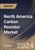 North America Carbon Resistor Market Size, Share & Trends Analysis Report By Application (Electronics, Healthcare, Automotive, and Aerospace & Defense), By Country and Growth Forecast, 2024 - 2031- Product Image