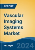 Vascular Imaging Systems Market - Global Industry Size, Share, Trends, Opportunity, and Forecast, 2019-2029F- Product Image