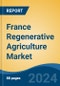 France Regenerative Agriculture Market, By Region, Competition, Forecast and & Opportunities, 2019-2029F - Product Image