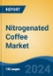 Nitrogenated Coffee Market - Global Industry Size, Share, Trends, Opportunity, and Forecast, 2019-2029F - Product Image