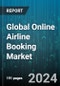 Global Online Airline Booking Market by Booking Type (Direct Booking, Third-Party Booking), Platform Type (Desktop/Laptop, Mobile Devices), Customer Type, Trip Type - Forecast 2024-2030 - Product Image