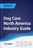 Dog Care North America (NAFTA) Industry Guide 2019-2028- Product Image