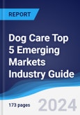 Dog Care Top 5 Emerging Markets Industry Guide 2019-2028- Product Image