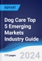 Dog Care Top 5 Emerging Markets Industry Guide 2019-2028 - Product Thumbnail Image