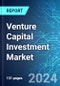 Venture Capital Investment Market: Analysis By Funding Type, By End User, By Region, Size and Trends with Impact of COVID-19 and Forecast up to 2029 - Product Thumbnail Image