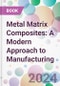 Metal Matrix Composites: A Modern Approach to Manufacturing - Product Image