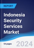 Indonesia Security Services Market Summary, Competitive Analysis and Forecast to 2028- Product Image