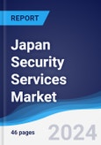 Japan Security Services Market Summary, Competitive Analysis and Forecast to 2028- Product Image