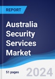 Australia Security Services Market Summary, Competitive Analysis and Forecast to 2028- Product Image