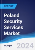 Poland Security Services Market Summary, Competitive Analysis and Forecast to 2028- Product Image