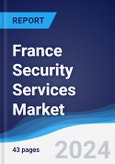 France Security Services Market Summary, Competitive Analysis and Forecast to 2028- Product Image