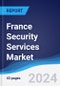 France Security Services Market Summary, Competitive Analysis and Forecast to 2028 - Product Thumbnail Image