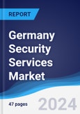 Germany Security Services Market Summary, Competitive Analysis and Forecast to 2028- Product Image