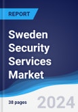 Sweden Security Services Market Summary, Competitive Analysis and Forecast to 2028- Product Image