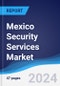 Mexico Security Services Market Summary, Competitive Analysis and Forecast to 2028 - Product Thumbnail Image