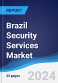 Brazil Security Services Market Summary, Competitive Analysis and Forecast to 2028- Product Image