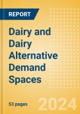 Dairy and Dairy Alternative Demand Spaces - Top Trends and Industry Insights- Product Image