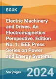 Electric Machinery and Drives. An Electromagnetics Perspective. Edition No. 1. IEEE Press Series on Power and Energy Systems- Product Image