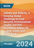 Salinity and Sodicity. A Growing Global Challenge to Food Security, Environmental Quality and Soil Resilience. Edition No. 1. ASA, CSSA, and SSSA Books- Product Image