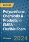 Polyurethane Chemicals & Products in EMEA - Flexible Foam - Product Image