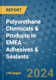 Polyurethane Chemicals & Products in EMEA - Adhesives & Sealants- Product Image