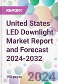 United States LED Downlight Market Report and Forecast 2024-2032- Product Image