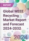 Global WEEE Recycling Market Report and Forecast 2024-2032 - Product Image