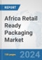 Africa Retail Ready Packaging Market: Prospects, Trends Analysis, Market Size and Forecasts up to 2031 - Product Thumbnail Image