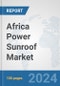 Africa Power Sunroof Market: Prospects, Trends Analysis, Market Size and Forecasts up to 2031 - Product Thumbnail Image