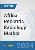 Africa Pediatric Radiology Market: Prospects, Trends Analysis, Market Size and Forecasts up to 2031- Product Image