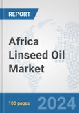 Africa Linseed Oil Market: Prospects, Trends Analysis, Market Size and Forecasts up to 2031- Product Image