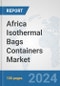 Africa Isothermal Bags Containers Market: Prospects, Trends Analysis, Market Size and Forecasts up to 2031 - Product Image