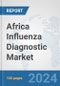 Africa Influenza Diagnostic Market: Prospects, Trends Analysis, Market Size and Forecasts up to 2031 - Product Thumbnail Image