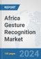 Africa Gesture Recognition Market: Prospects, Trends Analysis, Market Size and Forecasts up to 2031 - Product Thumbnail Image