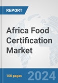 Africa Food Certification Market: Prospects, Trends Analysis, Market Size and Forecasts up to 2031- Product Image