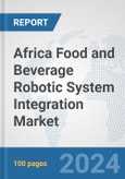 Africa Food and Beverage Robotic System Integration Market: Prospects, Trends Analysis, Market Size and Forecasts up to 2031- Product Image