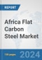 Africa Flat Carbon Steel Market: Prospects, Trends Analysis, Market Size and Forecasts up to 2031 - Product Thumbnail Image