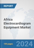 Africa Electrocardiogram Equipment Market: Prospects, Trends Analysis, Market Size and Forecasts up to 2031- Product Image