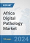 Africa Digital Pathology Market: Prospects, Trends Analysis, Market Size and Forecasts up to 2031 - Product Thumbnail Image
