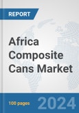 Africa Composite Cans Market: Prospects, Trends Analysis, Market Size and Forecasts up to 2031- Product Image