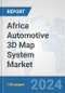 Africa Automotive 3D Map System Market: Prospects, Trends Analysis, Market Size and Forecasts up to 2031 - Product Image