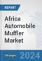 Africa Automobile Muffler Market: Prospects, Trends Analysis, Market Size and Forecasts up to 2031 - Product Image