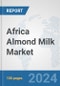 Africa Almond Milk Market: Prospects, Trends Analysis, Market Size and Forecasts up to 2031 - Product Thumbnail Image