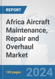 Africa Aircraft Maintenance, Repair and Overhaul Market: Prospects, Trends Analysis, Market Size and Forecasts up to 2031- Product Image