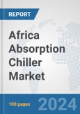 Africa Absorption Chiller Market: Prospects, Trends Analysis, Market Size and Forecasts up to 2031- Product Image