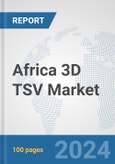 Africa 3D TSV Market: Prospects, Trends Analysis, Market Size and Forecasts up to 2031- Product Image